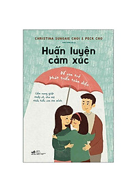 Sách Huấn luyện cảm xúc - Để con trẻ phát triển toàn diện ( Phương pháp phát triển cảm xúc cho trẻ/ Tặng kèm Bookmark)