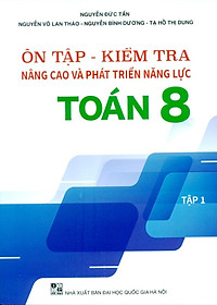 Ôn Tập-Kiểm Tra Nâng Cao Và Phát Triển Năng Lực Toán 8 - Tập 1