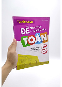 Tuyển Chọn Đề Ôn Luyện Và Tự Kiểm Tra Toán 5