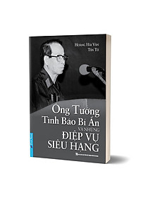 Ông Tướng Tình Báo Bí Ẩn Và Những Điệp Vụ Siêu Hạng