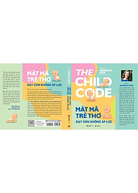 Mật mã trẻ thơ - Dạy con không áp lực - Tác giả Tiến sĩ Danielle Dick