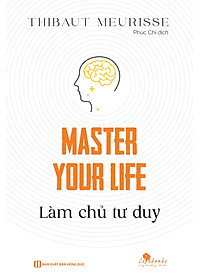Master your life - Làm chủ tư duy