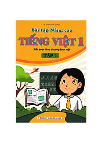 Bài Tập Nâng Cao Tiếng Việt 1 - Tập 1 (Biên Soạn Theo Chương Trình Mới) 