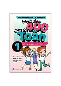 Sách - Tuyển Chọn 400 Bài Tập Toán 1 - Dành Cho Học Sinh Yêu Thích Toán