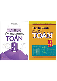 Combo: Rèn Kĩ Năng Học Tốt Toán Lớp 9 + Tự Học Nâng Cao Kiến Thức Toán Lớp 9