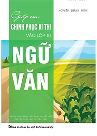 Sách Giúp Em Chinh Phục Kì Thi Vào Lớp 10 Ngữ Văn