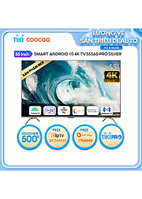 Smart Tivi Coocaa Android 10 4K UHD 55 inch – Model 55S6G PRO SILVER – Hàng chính hãng