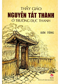 Sách - Thầy Giáo Nguyễn Tất Thành Ở Trường Dục Thanh (Tái Bản 2025)