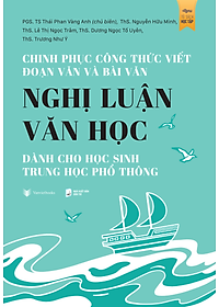 Sách - Chinh Phục Công Thức Viết Đoạn Văn Và Bài Văn Nghị Luận Văn Học Dành Cho Học Sinh Trung Học Phổ Thông