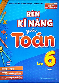 Rèn Kĩ Năng Giải Toán Lớp 6 - Tập 1