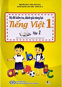 Sách Bộ Đề Kiểm Tra , Đánh Giá Năng Lực Tiếng Việt Lớp 1 - Tập 1 (Biên Soạn Theo Chương Trình Giáo Dục Phổ Thông 2018)(Tái Bản)