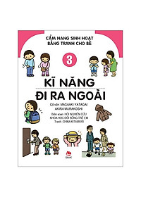 Cẩm Nang Sinh Hoạt Bằng Tranh Cho Bé Tập 3: Kĩ Năng Đi Ra Ngoài (Tái Bản 2019)