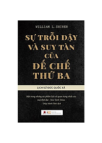 Sự Trỗi Dậy Và Suy Tàn Của Đế Chế Thứ Ba - Lịch Sử Đức Quốc Xã (Tái Bản)