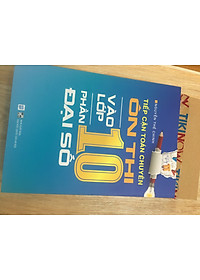 Tiếp Cận Toán Chuyên - Ôn Thi Vào Lớp 10 - Phần Đại Số (Tặn Kèm Bookmark)