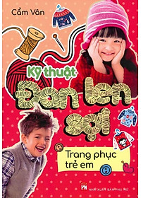 Sách Kỹ Thuật Đan Len Sợi - Trang Phục Trẻ Em