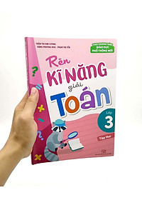 Rèn Kĩ Năng Giải Toán Lớp 3 - Tập 2 (Theo Chương Trình Giáo Dục Phổ Thông Mới)