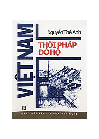 Bộ 2 Cuốn Sách Lịch Sử Tác Giả Nguyễn Thế Anh : Kinh Tế Và Xã Hội Việt Nam Dưới Các Vua Triều Nguyễn + Việt Nam Thời Pháp Đô Hộ