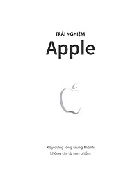 Sách Trải Nghiệm Apple - Xây Dựng Lòng Trung Thành Không Chỉ Từ Sản Phẩm