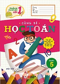 Chuẩn Bị Cho Bé Vào Lớp 1 - Cùng Bé Học Toán (Quyển 5) (Tái Bản 2020)