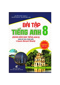 Bài Tập Tiếng Anh 8 Dùng Kèm Sách Giáo Khoa Tiếng Anh 8 (Bám Sát SGK Cánh Diều I-Learn Smart World)_HA