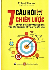 Sách 7 Câu Hỏi Chiến Lược - Tiếp Cận Đơn Giản Để Thực Thi Tốt Hơn