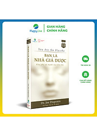 Sách Bạn là Nhà Giả Dược: Khám phá sức mạnh của tiềm thức - You Are the Placebo: Making Your Mind Matter - Happy Live