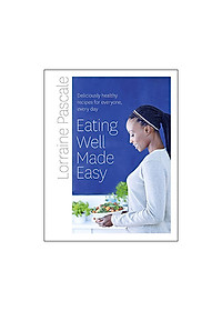 Eating Well Made Easy : Deliciously Healthy Recipes for Everyone, Every Day