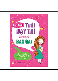 Cẩm Nang Tuổi Dậy Thì Dành Cho Bạn Gái.Tái bản 2021