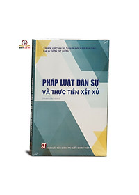 Pháp luật dân sự và thực tiễn xét xử (tái bản lần thứ sáu)