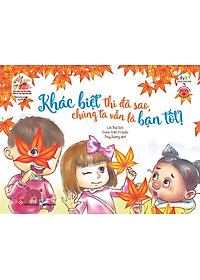 Sách Song Ngữ Bồi Dưỡng Tâm Lý, Trí Tuệ Cho Trẻ - Khác Biệt Thì Đã Sao, Chúng Ta Vẫn Là Bạn Tốt!