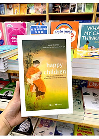 Happy Children - Hiểu Về Sự Phát Triển Của Trẻ Để Nuôi Dạy Con An Lạc Và Hạnh Phúc