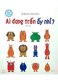 Sách Ehon Thông Minh Cho Trẻ Mẫu Giáo : Ai Đang Trốn Ấy Nhỉ?