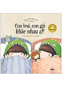 Sách Giáo Dục Giới Tính Nhi Đồng - Con Trai, Con Gái Khác Nhau Ạ ?