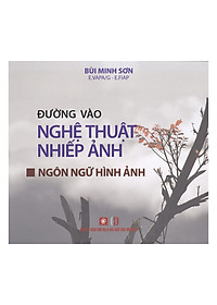 Hình ảnh Đường Vào Nghệ Thuật Nhiếp Ảnh - Ngôn Ngữ Hình Ảnh