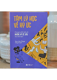 Sách Tâm Lý Học Về Ký Ức - Chúng Ta Đối Mặt Với Những Ký Ức Xấu Như Thế Nào?