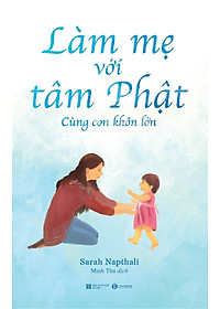 Sách Làm Mẹ Với Tâm Phật - Cùng Con Khôn Lớn