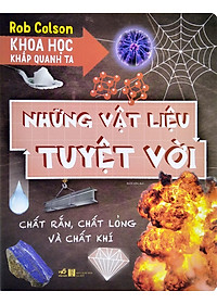 Sách Khoa Học Khắp Quanh Ta - Những Vật Liệu Tuyệt Vời