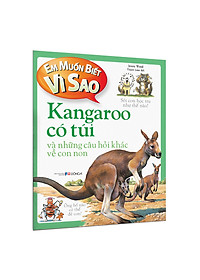 Sách Em muốn biết vì sao kangaroo có túi và những câu hỏi khác về con non
