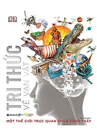Tri Thức Về Vạn Vật - Một Thế Giới Trực Quan Chưa Từng Thấy_AL
