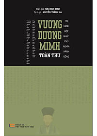 (Bìa Cứng, có áo ngoài) VƯƠNG DƯƠNG MINH TOÀN THƯ - Túc Dịch Minh - Nguyễn Thanh Hải dịch