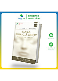 Sách Bạn là Nhà Giả Dược: Khám phá sức mạnh của tiềm thức - You Are the Placebo: Making Your Mind Matter - Happy Live
