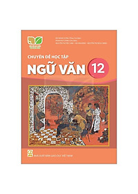 Sách Giáo Khoa Chuyên Đề Học Tập Ngữ Văn 12 (Kết Nối) (Chuẩn)