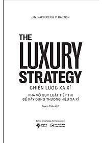 The Luxury Strategy: Chiến Lược Xa Xỉ - Phá Vỡ Quy Luật Tiếp Thị Để Xây Dựng Thương Hiệu Xa Xỉ - Nhiều tác giả - (bìa mềm)