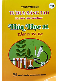 Sách Tư Duy Sáng Tạo Trong Giải Nhanh Hóa Học 11 - Tập 1 (Vô Cơ)