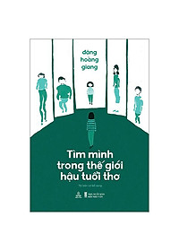 Sách - Tìm Mình Trong Thế Giới Hậu Tuổi Thơ