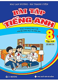 Bài Tập Tiếng Anh Lớp 8 Tập 2 (Có Đáp Án) - Chương Trình Mới (Tái Bản)
