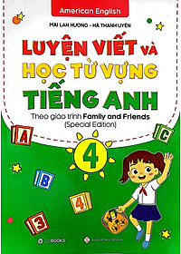 Luyện Viết Và Học Từ Vựng Tiếng Anh Lớp 4 - Theo Chương Trình Family And Friends (Special Edition)