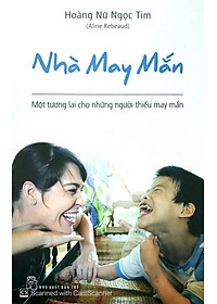 Sách Nhà May Mắn - Một Tương Lai Cho Những Người Thiếu May Mắn