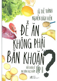 Sách Để Ăn Không Phải Băn Khoăn - Đối Thoại Về An Toàn Thực Phẩm - Tập II