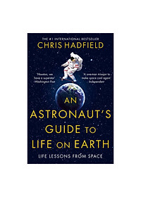 An Astronaut'S Guide To Life On Earth: What Going To Space Taught Me About Ingenuity, Determination, And Being Prepared For Anything - Link Mua